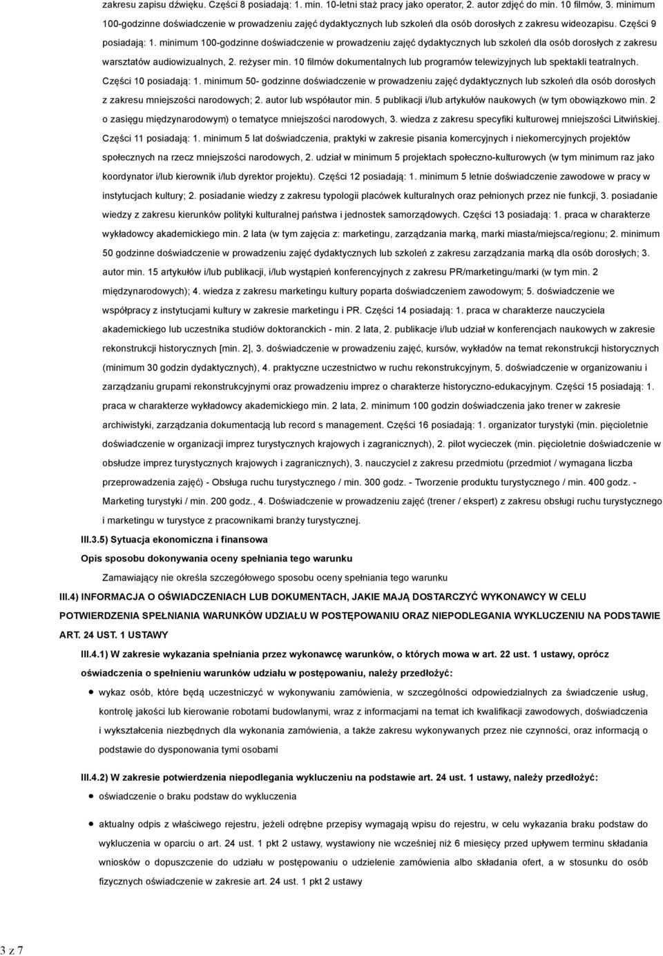minimum 100-godzinne doświadczenie w prowadzeniu zajęć dydaktycznych lub szkoleń dla osób dorosłych z zakresu warsztatów audiowizualnych, 2. reżyser min.