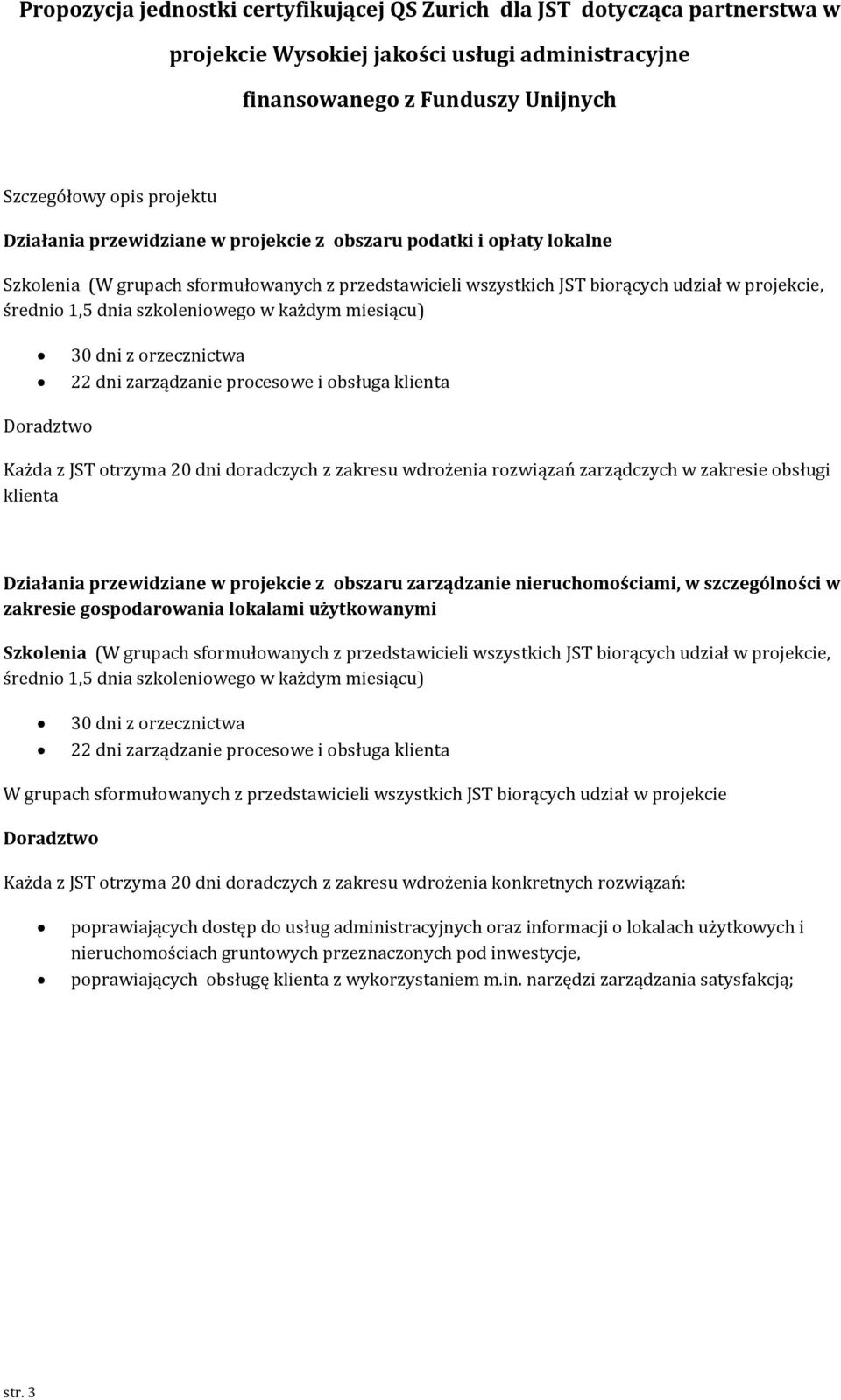 zarządczych w zakresie obsługi klienta Działania przewidziane w projekcie z obszaru zarządzanie nieruchomościami, w szczególności w zakresie gospodarowania lokalami użytkowanymi Szkolenia (W grupach