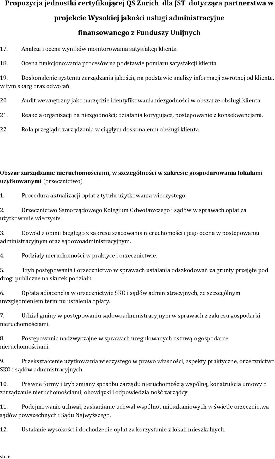 Audit wewnętrzny jako narzędzie identyfikowania niezgodności w obszarze obsługi klienta. 21. Reakcja organizacji na niezgodności; działania korygujące, postepowanie z konsekwencjami. 22.