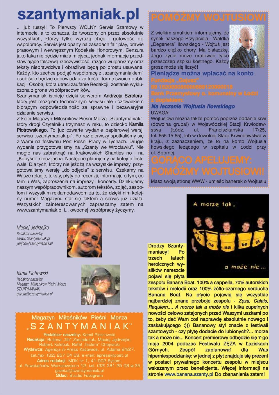 Cenzura jako taka nie b dzie mia a miejsca, jednak informacje przedstawiajàce fa szywà rzeczywistoêç, ra àce wulgaryzmy oraz teksty nieprawdziwe i obraêliwe b dà po prostu usuwane.