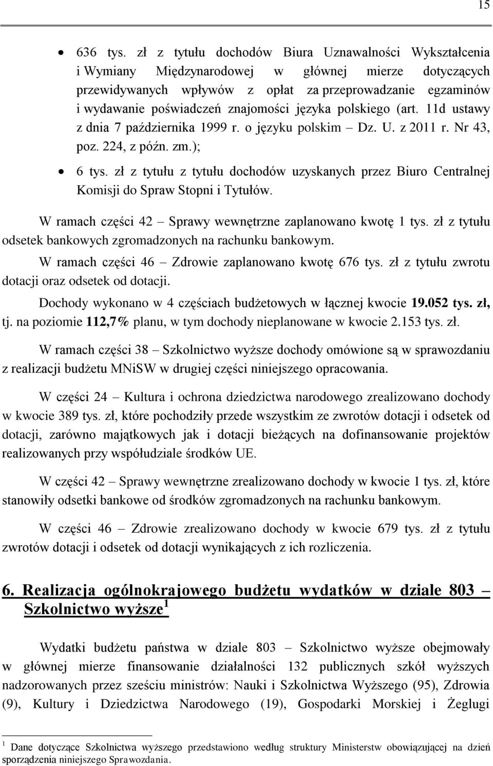 znajomości języka polskiego (art. 11d ustawy z dnia 7 października 1999 r. o języku polskim Dz. U. z 2011 r. Nr 43, poz. 224, z późn. zm.); 6 tys.