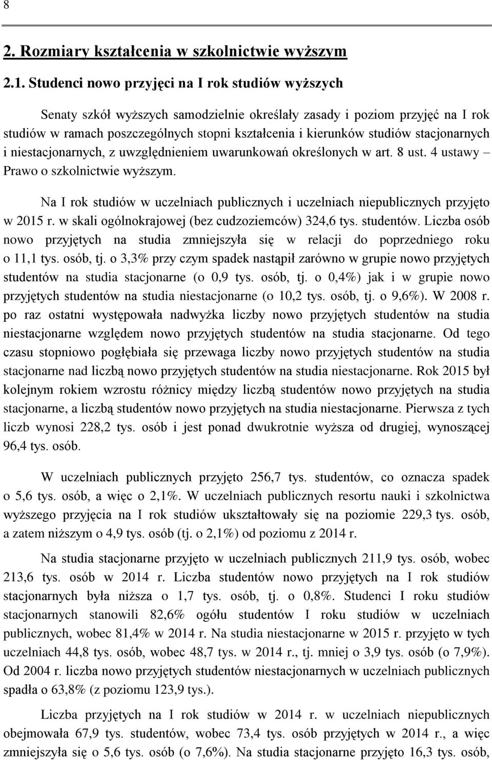 stacjonarnych i niestacjonarnych, z uwzględnieniem uwarunkowań określonych w art. 8 ust. 4 ustawy Prawo o szkolnictwie wyższym.