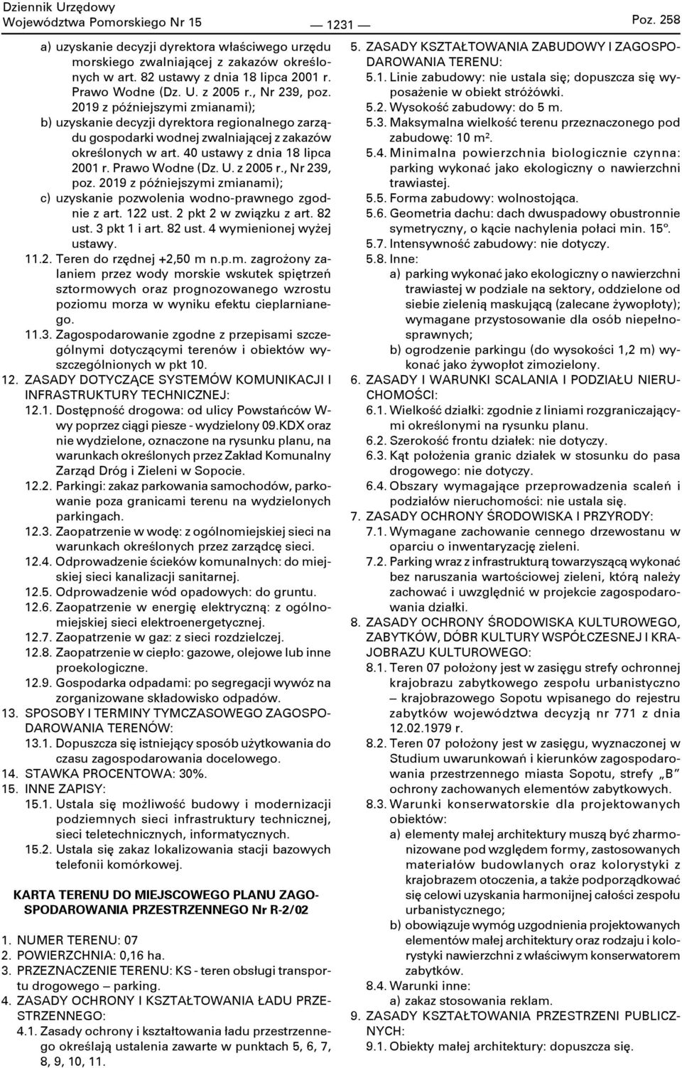 Prawo Wodne (Dz. U. z 2005 r., Nr 239, poz. 2019 z późniejszymi zmianami); z art. 122 ust. 2 pkt 2 w związku z art. 82 ust. 3 pkt 1 i art. 82 ust. 4 wymienionej wyżej ustawy. 11.2. Teren do rzędnej +2,50 m n.