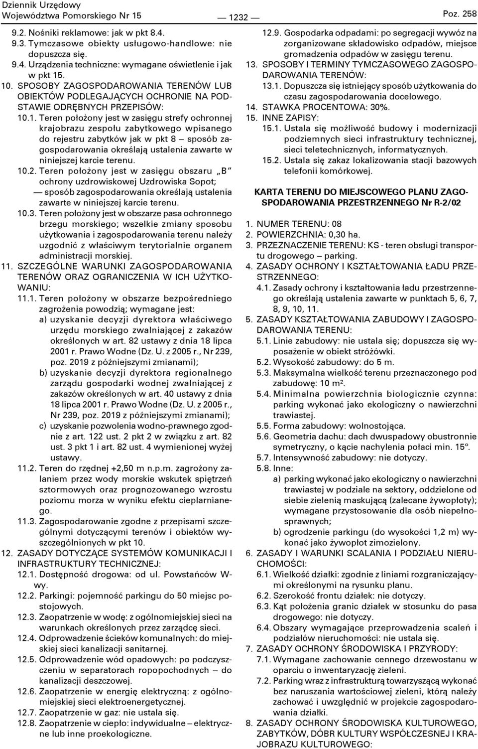 określają ustalenia zawarte w niniejszej karcie terenu. 10.2. Teren położony jest w zasięgu obszaru B ochrony uzdrowiskowej Uzdrowiska Sopot; 10.3.