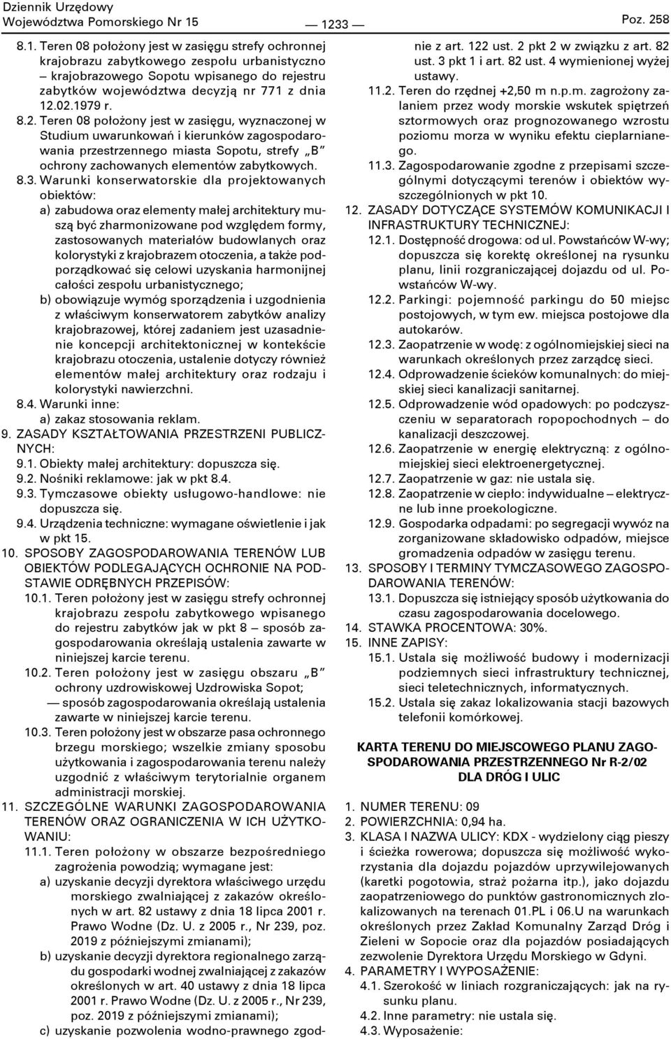 Warunki konserwatorskie dla projektowanych obiektów: a) zabudowa oraz elementy małej architektury muszą być zharmonizowane pod względem formy, zastosowanych materiałów budowlanych oraz kolorystyki z
