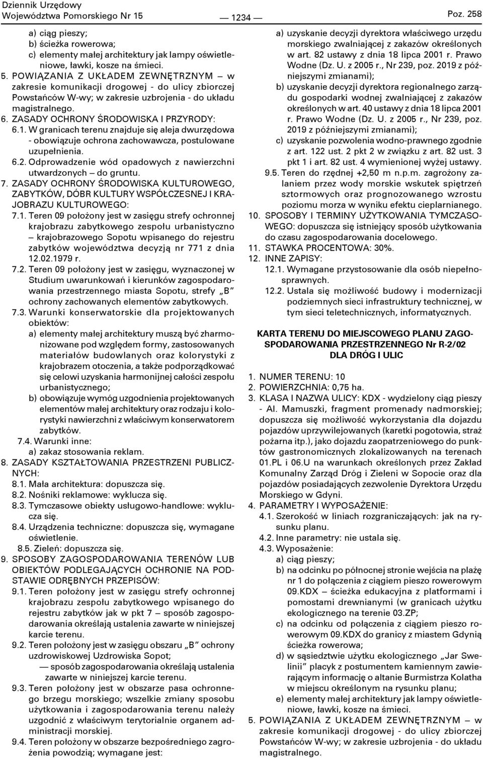 W granicach terenu znajduje się aleja dwurzędowa - obowiązuje ochrona zachowawcza, postulowane uzupełnienia. 6.2. Odprowadzenie wód opadowych z nawierzchni utwardzonych do gruntu. 7.