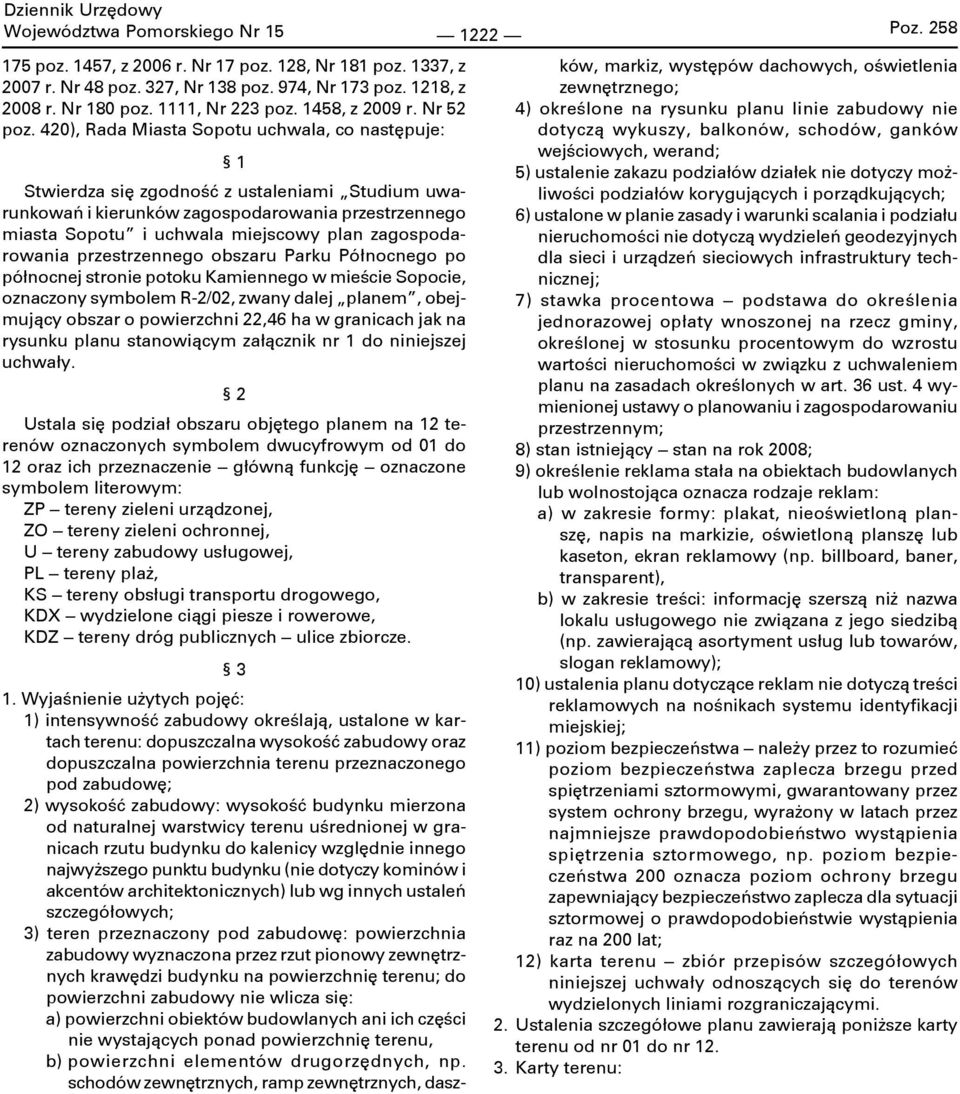420), Rada Miasta Sopotu uchwala, co następuje: 1 Stwierdza się zgodność z ustaleniami Studium uwarunkowań i kierunków zagospodarowania przestrzennego miasta Sopotu i uchwala miejscowy plan
