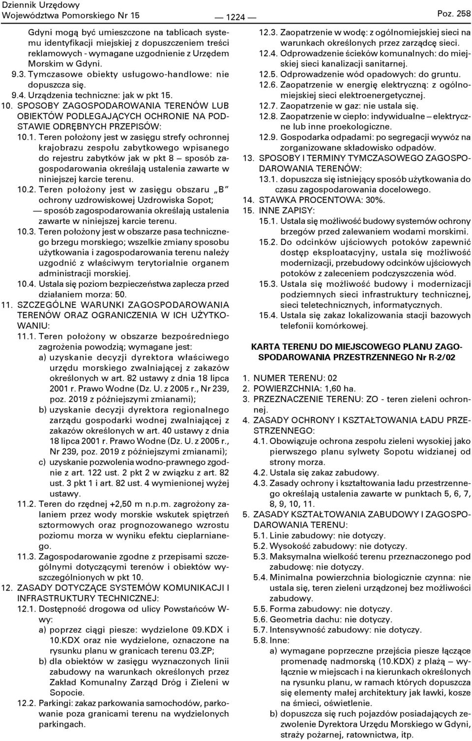 . 10. SPOSOBY ZAGOSPODAROWANIA TERENÓW LUB 10.1. Teren położony jest w zasięgu strefy ochronnej krajobrazu zespołu zabytkowego wpisanego do rejestru zabytków jak w pkt 8 sposób zagospodarowania