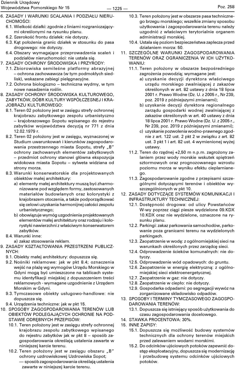 ZASADY OCHRONY ŚRODOWISKA I PRZYRODY: 7.1. Zbiorowiska semileśne platformy abrazyjnej ochrona zachowawcza (w tym podmokłych siedlisk), wskazane zabiegi pielęgnacyjne. 7.2.