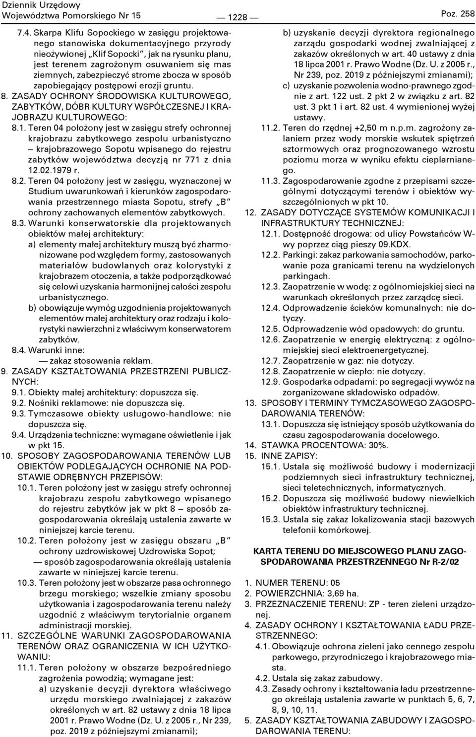 strome zbocza w sposób zapobiegający postępowi erozji gruntu. 8. ZASADY OCHRONY ŚRODOWISKA KULTUROWEGO, 8.1. Teren 04 położony jest w zasięgu strefy ochronnej 8.2.