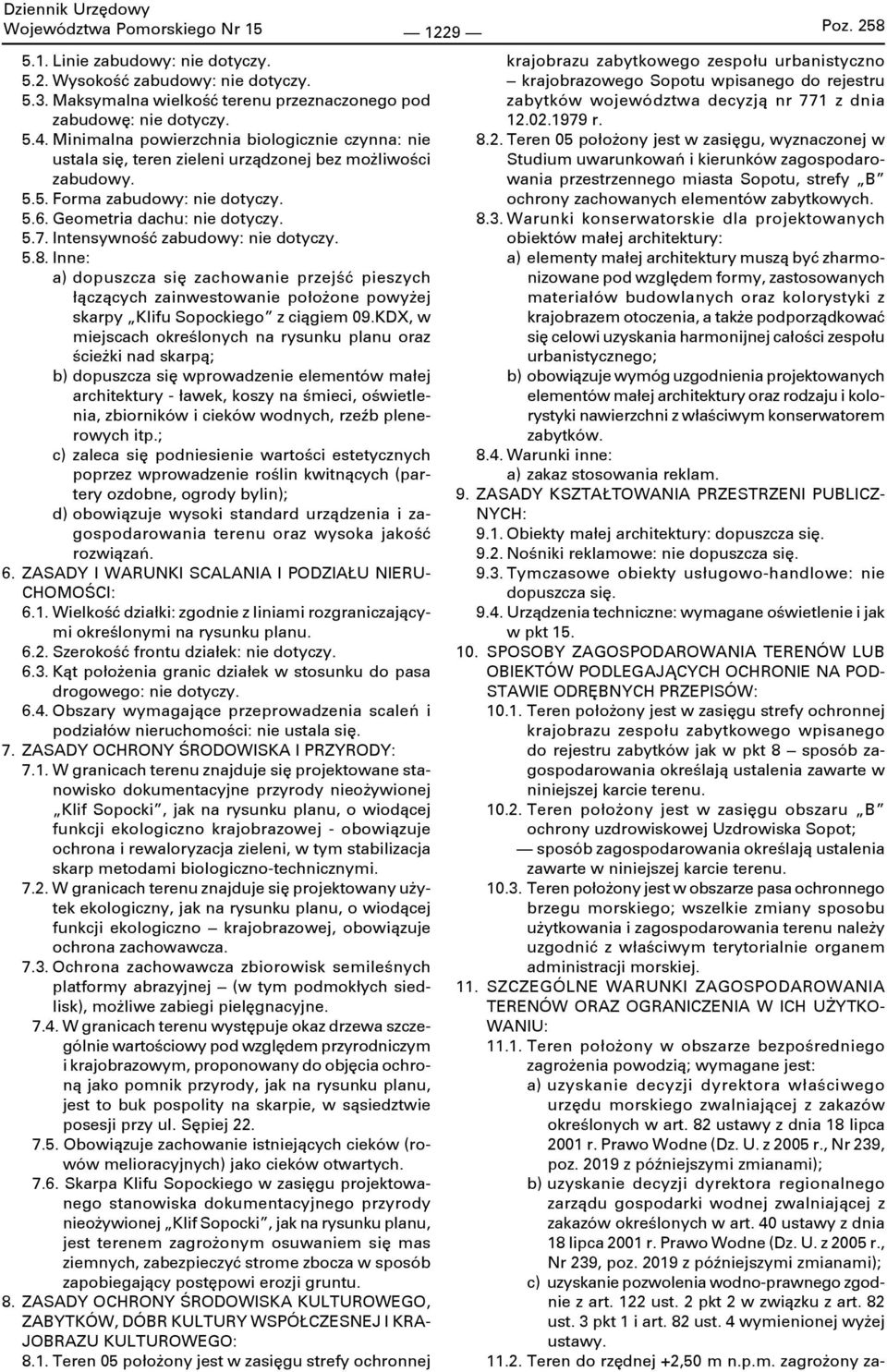 Intensywność zabudowy: nie dotyczy. 5.8. Inne: a) dopuszcza się zachowanie przejść pieszych łączących zainwestowanie położone powyżej skarpy Klifu Sopockiego z ciągiem 09.