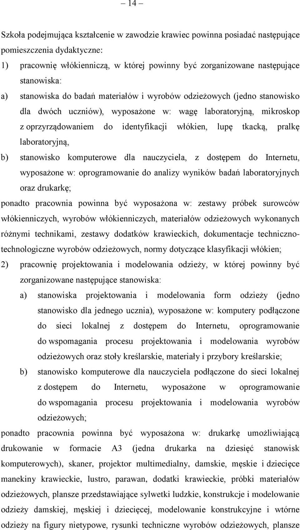 laboratoryjną, b) stanowisko komputerowe dla nauczyciela, z dostępem do Internetu, wyposażone w: oprogramowanie do analizy wyników badań laboratoryjnych oraz drukarkę; ponadto pracownia powinna być