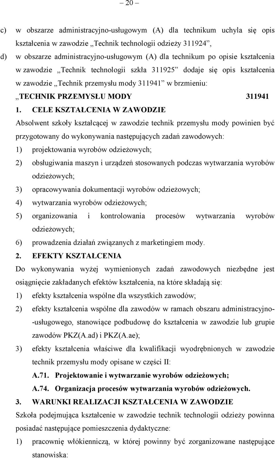 CELE KSZTAŁCENIA W ZAWODZIE Absolwent szkoły kształcącej w zawodzie technik przemysłu mody powinien być przygotowany do wykonywania następujących zadań zawodowych: 1) projektowania wyrobów