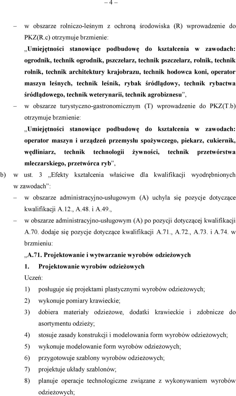 krajobrazu, technik hodowca koni, operator maszyn leśnych, technik leśnik, rybak śródlądowy, technik rybactwa śródlądowego, technik weterynarii, technik agrobiznesu, w obszarze