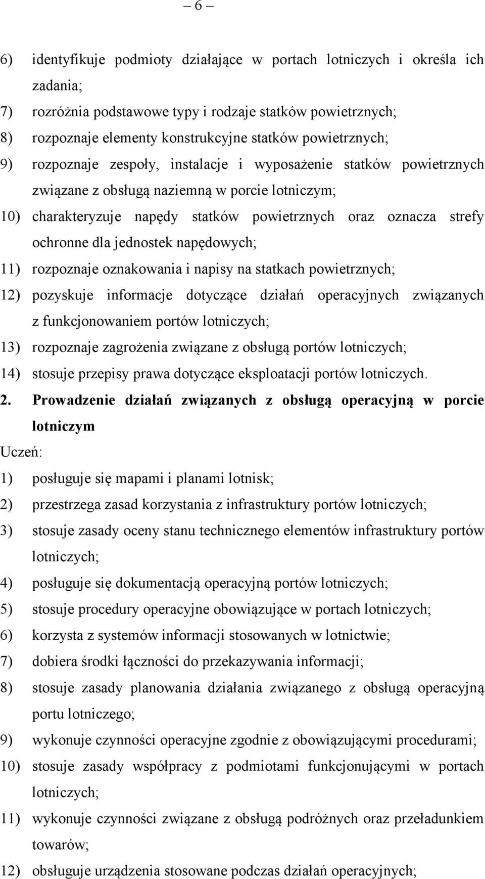 ochronne dla jednostek napędowych; 11) rozpoznaje oznakowania i napisy na statkach powietrznych; 12) pozyskuje informacje dotyczące działań operacyjnych związanych z funkcjonowaniem portów