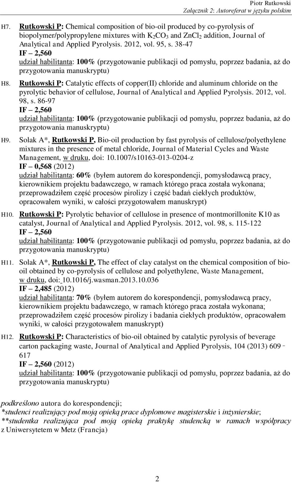 Rutkowski P: Catalytic effects of copper(ii) chloride and aluminum chloride on the pyrolytic behavior of cellulose, Journal of Analytical and Applied Pyrolysis. 2012, vol. 98, s.