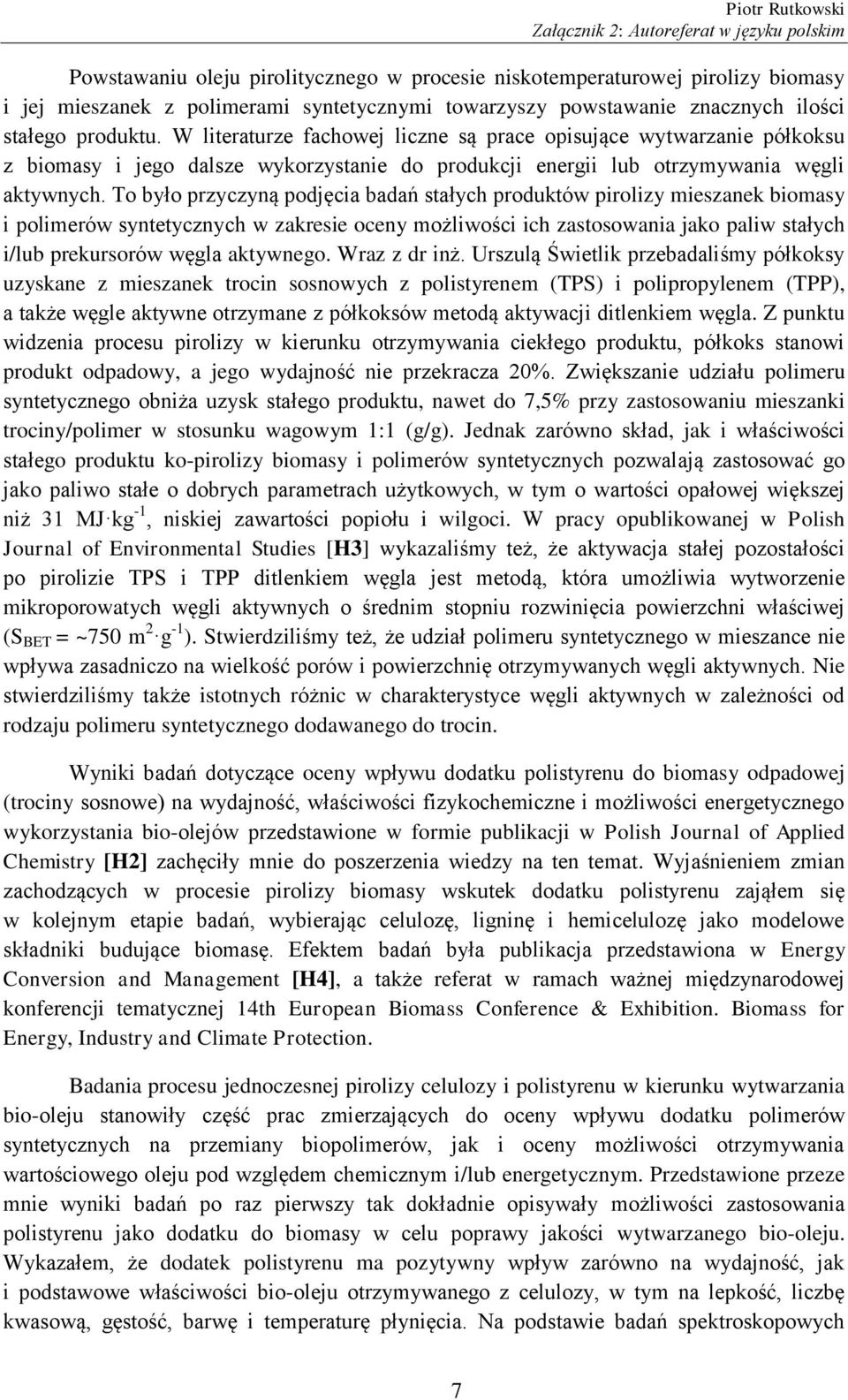 To było przyczyną podjęcia badań stałych produktów pirolizy mieszanek biomasy i polimerów syntetycznych w zakresie oceny możliwości ich zastosowania jako paliw stałych i/lub prekursorów węgla