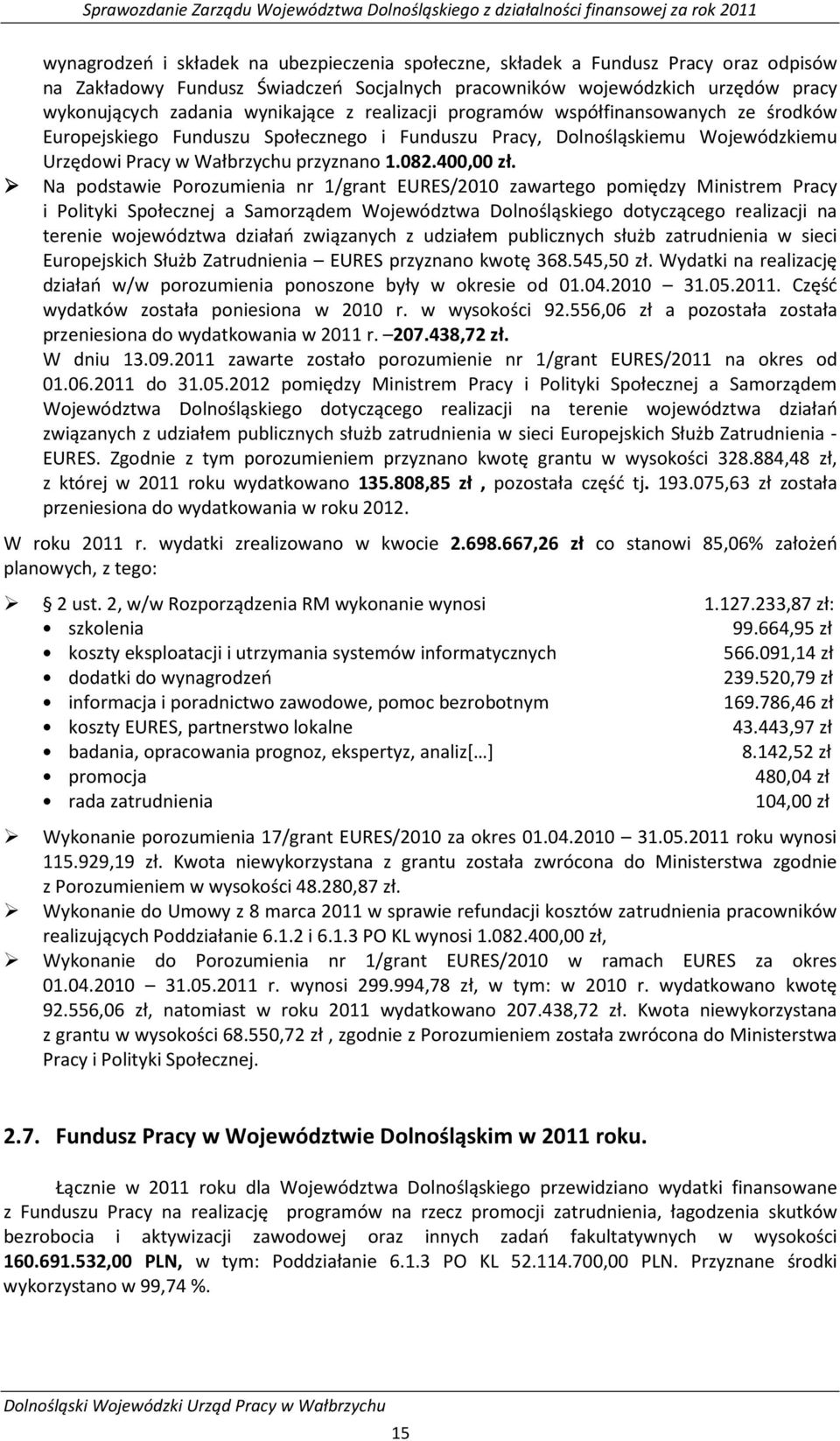 Na podstawie Porozumienia nr 1/grant EURES/2010 zawartego pomiędzy Ministrem Pracy i Polityki Społecznej a Samorządem Województwa Dolnośląskiego dotyczącego realizacji na terenie województwa działań