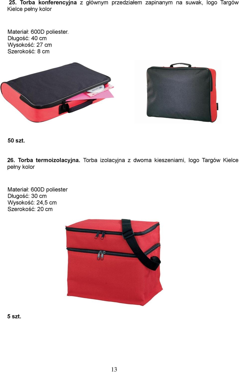 Długość: 40 cm Wysokość: 27 cm Szerokość: 8 cm 50 szt. 26. Torba termoizolacyjna.