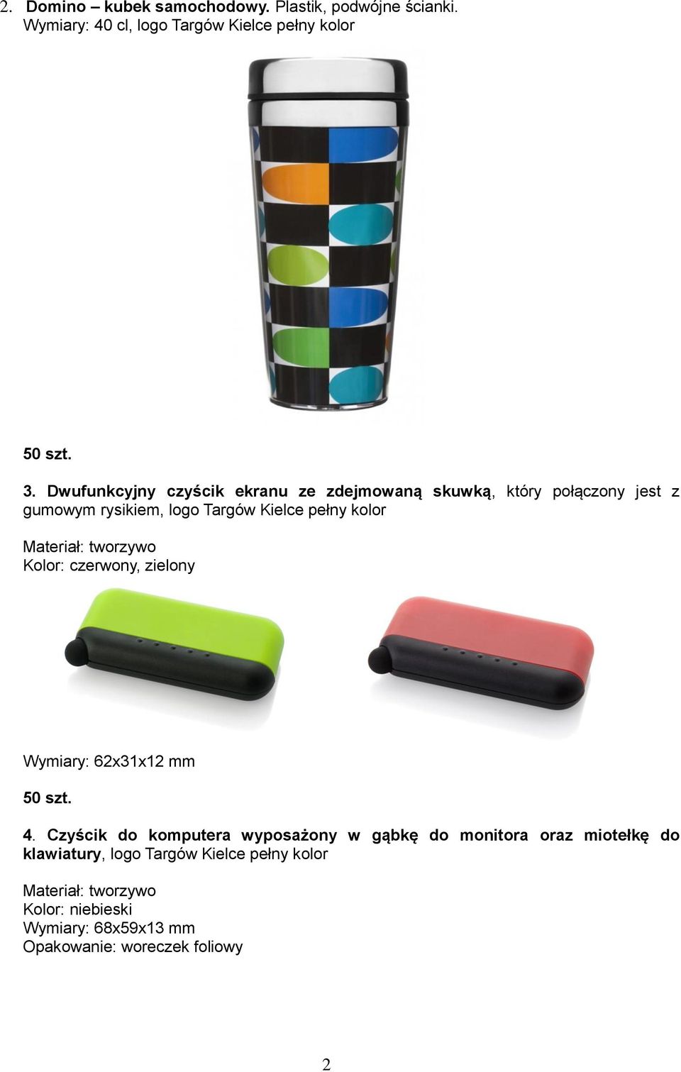 Materiał: tworzywo Kolor: czerwony, zielony Wymiary: 62x31x12 mm 50 szt. 4.