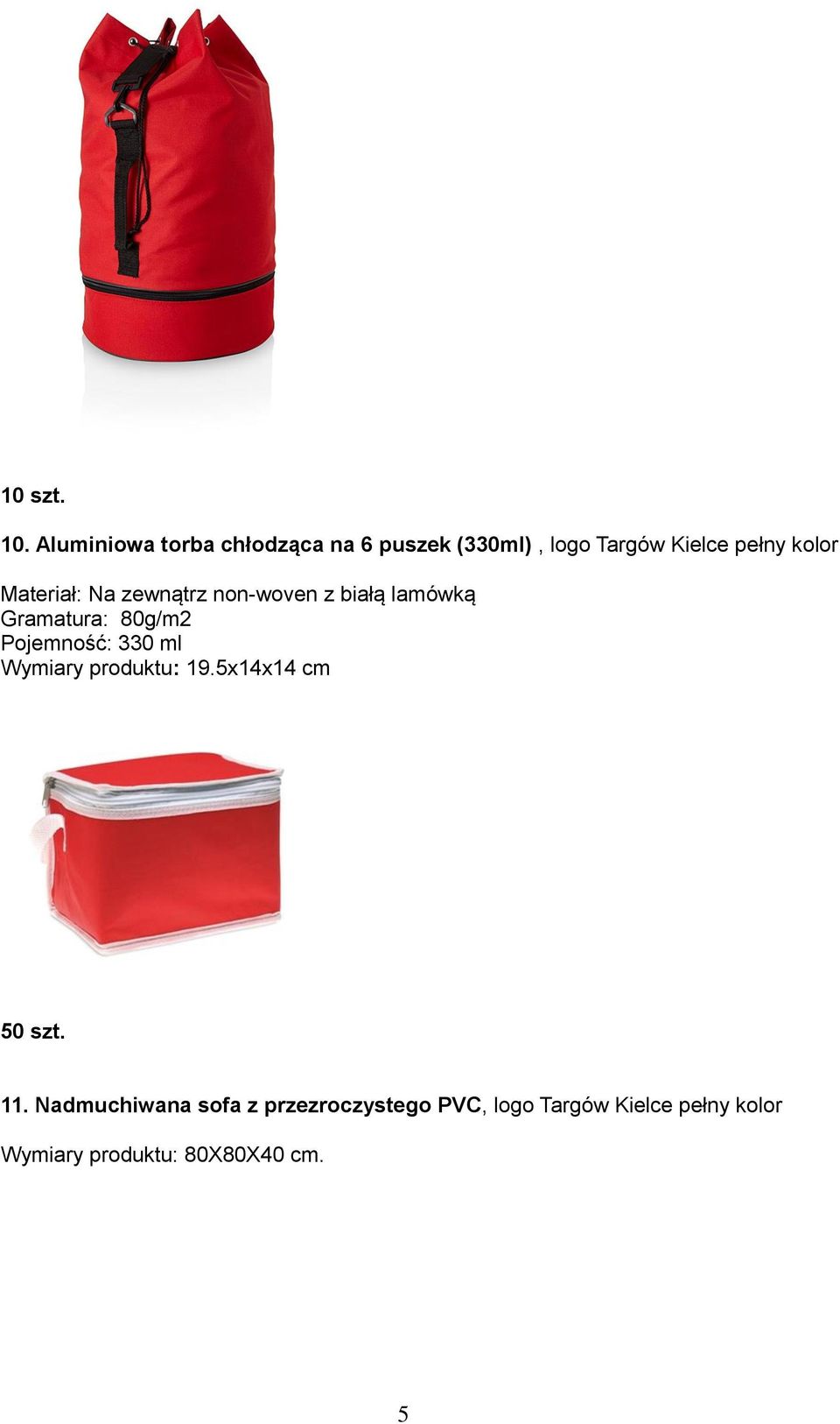 Materiał: Na zewnątrz non-woven z białą lamówką Gramatura: 80g/m2 Pojemność: 330
