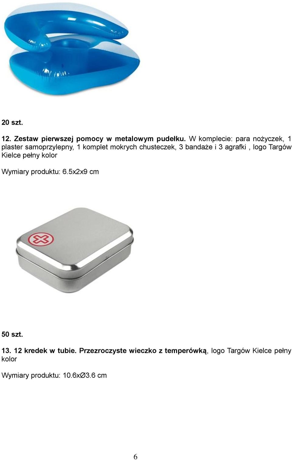 bandaże i 3 agrafki, logo Targów Kielce pełny kolor Wymiary produktu: 6.5x2x9 cm 50 szt.