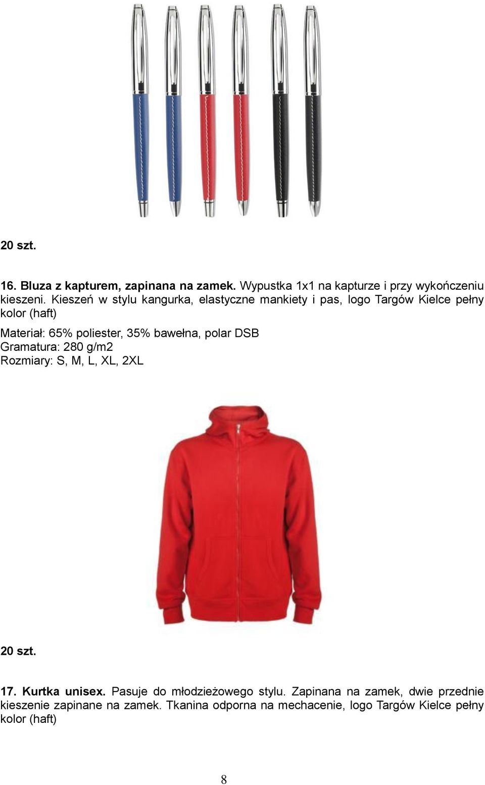 bawełna, polar DSB Gramatura: 280 g/m2 Rozmiary: S, M, L, XL, 2XL 20 szt. 17. Kurtka unisex.