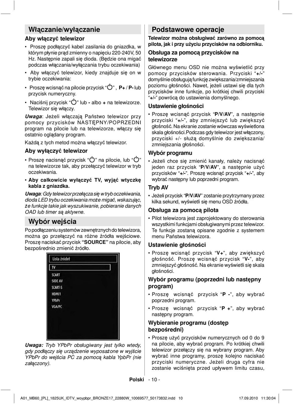numeryczny. Naciśnij przycisk lub - albo + na telewizorze. Telewizor się włączy.