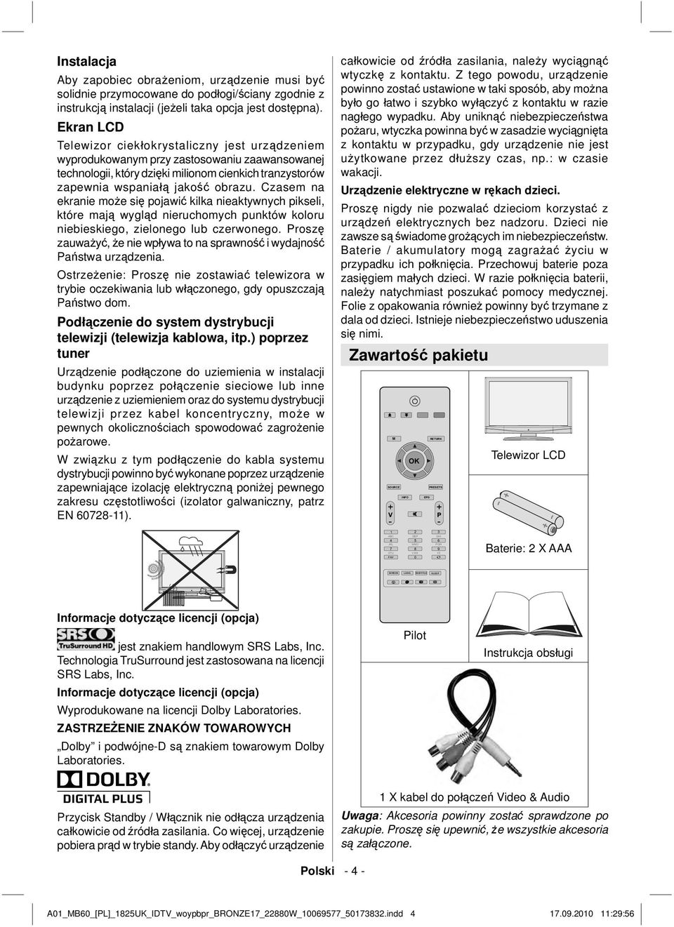 Czasem na ekranie może się pojawić kilka nieaktywnych pikseli, które mają wygląd nieruchomych punktów koloru niebieskiego, zielonego lub czerwonego.