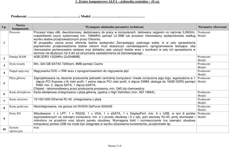 częstotliwość szyny systemowej min. 1066MHz pamięć L2 3MB lub procesor równowaŝny wydajnościowo według wyniku testów przeprowadzonych przez Oferenta.