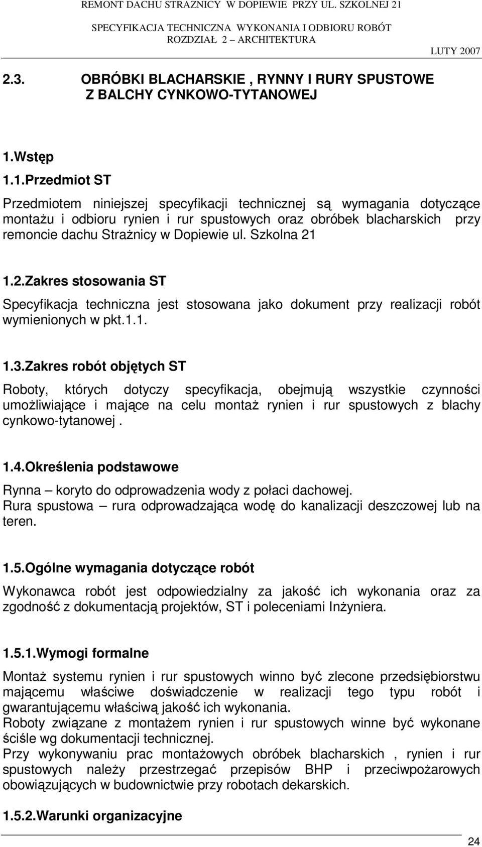 1.Przedmiot ST Przedmiotem niniejszej specyfikacji technicznej są wymagania dotyczące montażu i odbioru rynien i rur spustowych oraz obróbek blacharskich przy remoncie dachu Strażnicy w Dopiewie ul.