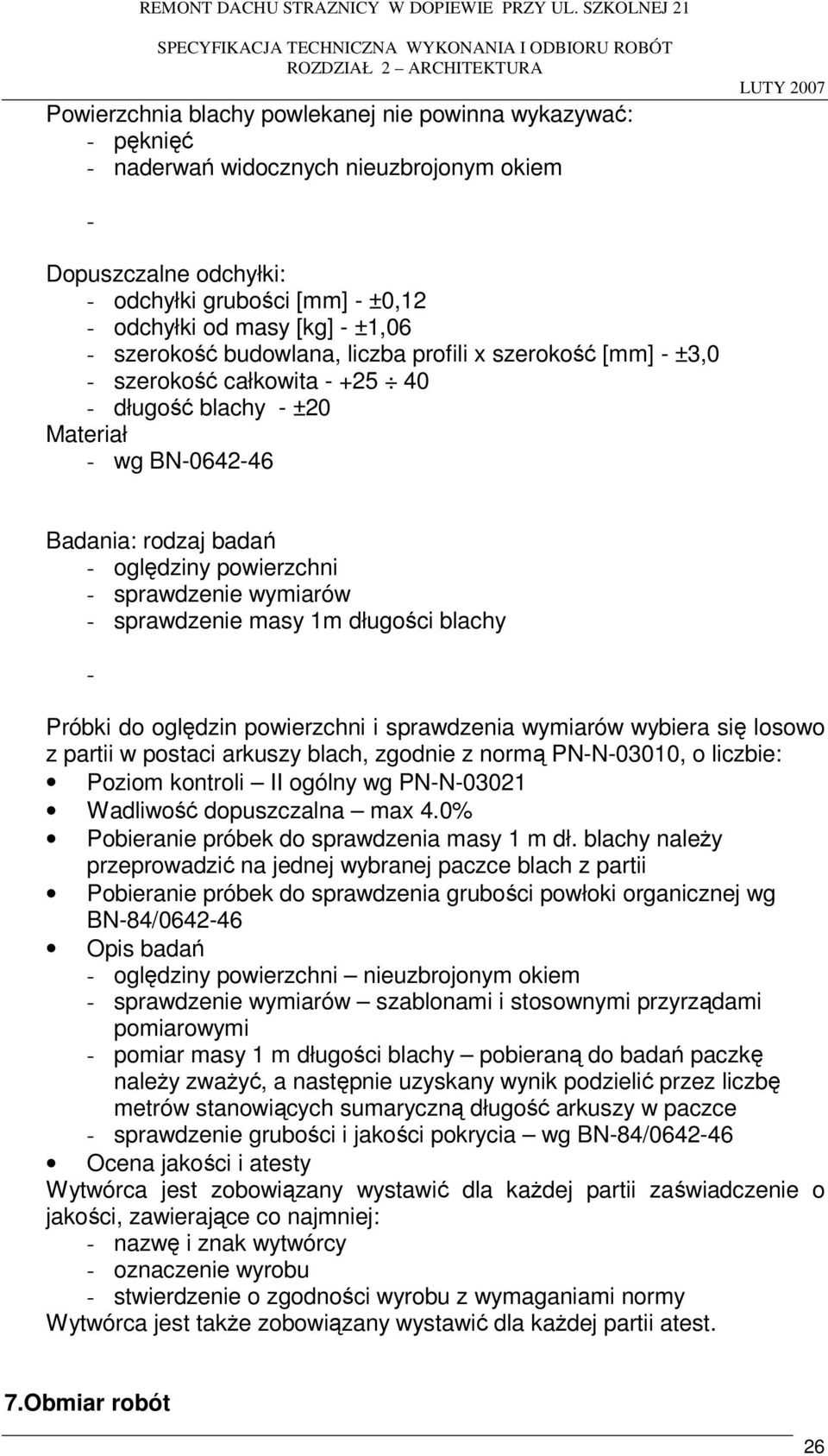 wymiarów - sprawdzenie masy 1m długości blachy - Próbki do oględzin powierzchni i sprawdzenia wymiarów wybiera się losowo z partii w postaci arkuszy blach, zgodnie z normą PN-N-03010, o liczbie: