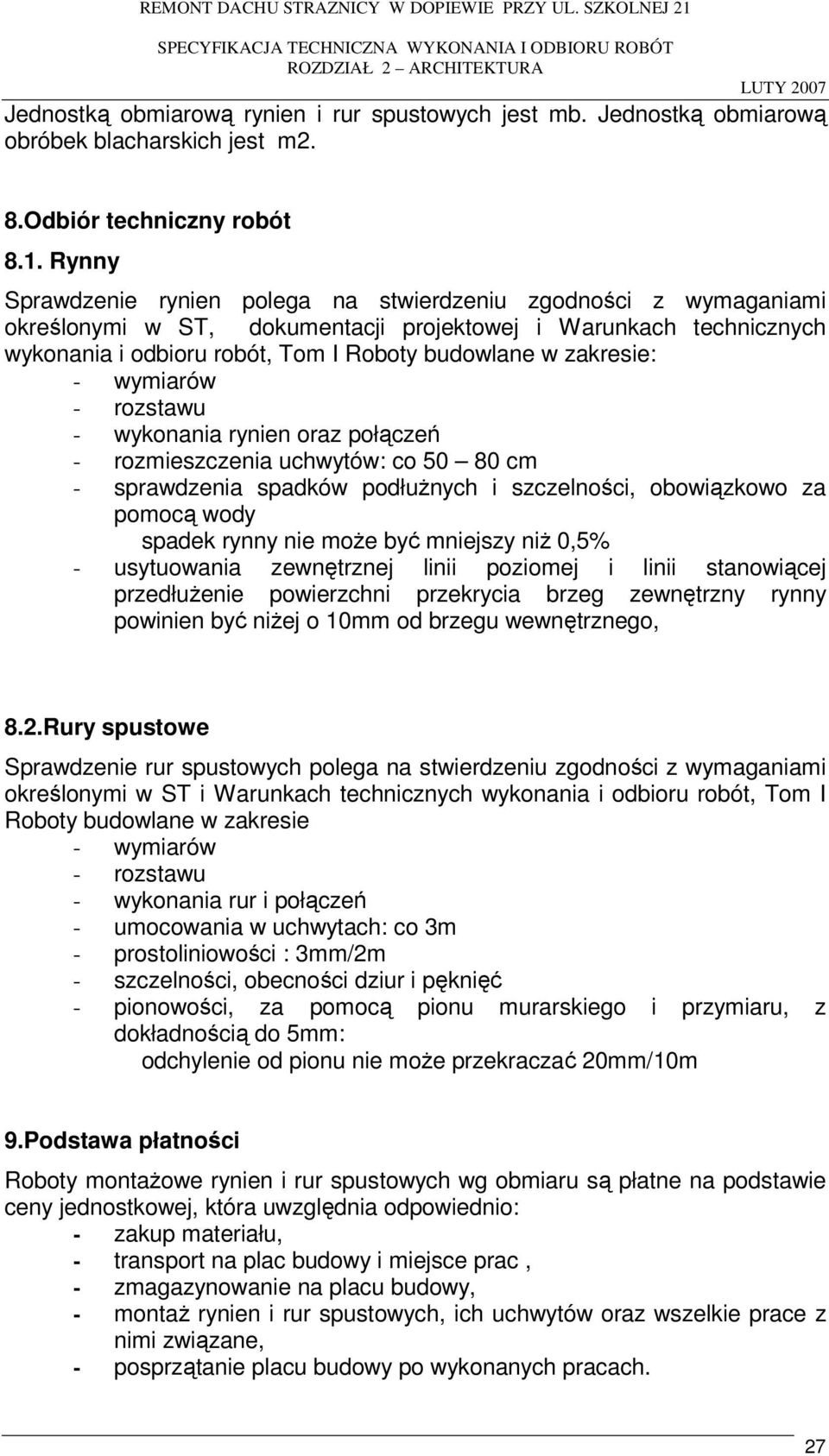 zakresie: - wymiarów - rozstawu - wykonania rynien oraz połączeń - rozmieszczenia uchwytów: co 50 80 cm - sprawdzenia spadków podłużnych i szczelności, obowiązkowo za pomocą wody spadek rynny nie