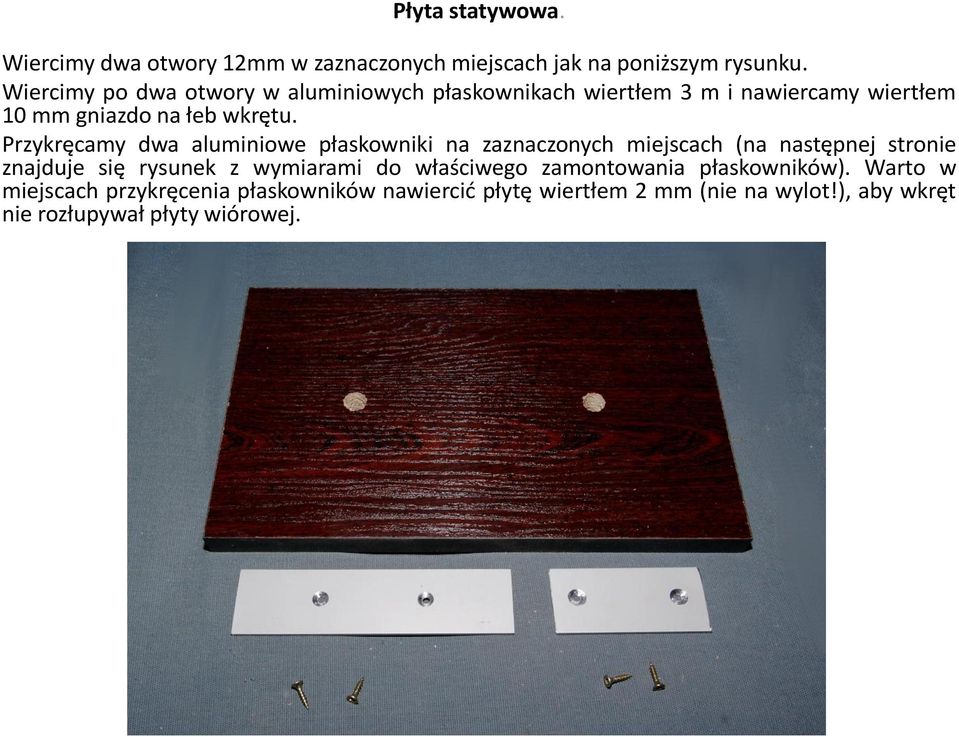 Przykręcamy dwa aluminiowe płaskowniki na zaznaczonych miejscach (na następnej stronie znajduje się rysunek z wymiarami do
