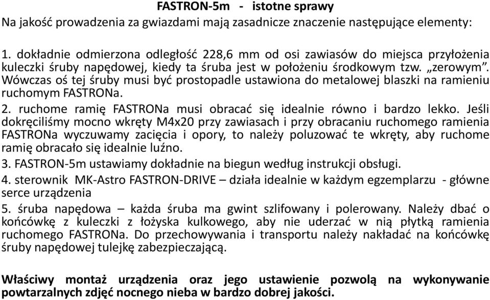 Wówczas oś tej śruby musi być prostopadle ustawiona do metalowej blaszki na ramieniu ruchomym FASTRONa. 2. ruchome ramię FASTRONa musi obracać się idealnie równo i bardzo lekko.