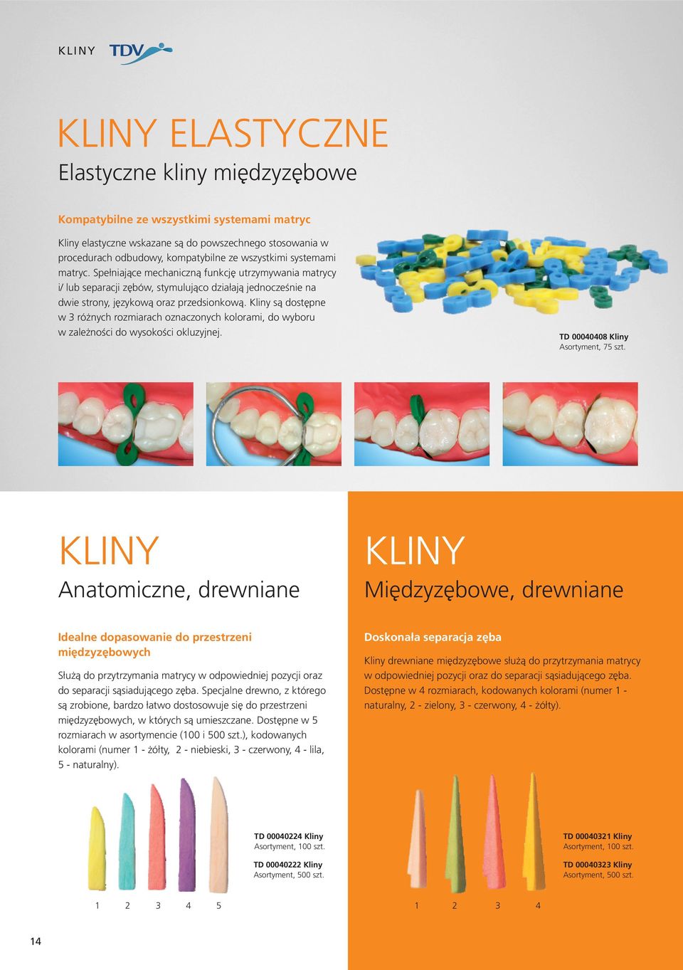 Kliny są dostępne w 3 różnych rozmiarach oznaczonych kolorami, do wyboru w zależności do wysokości okluzyjnej. TD 00040408 Kliny Asortyment, 75 szt.