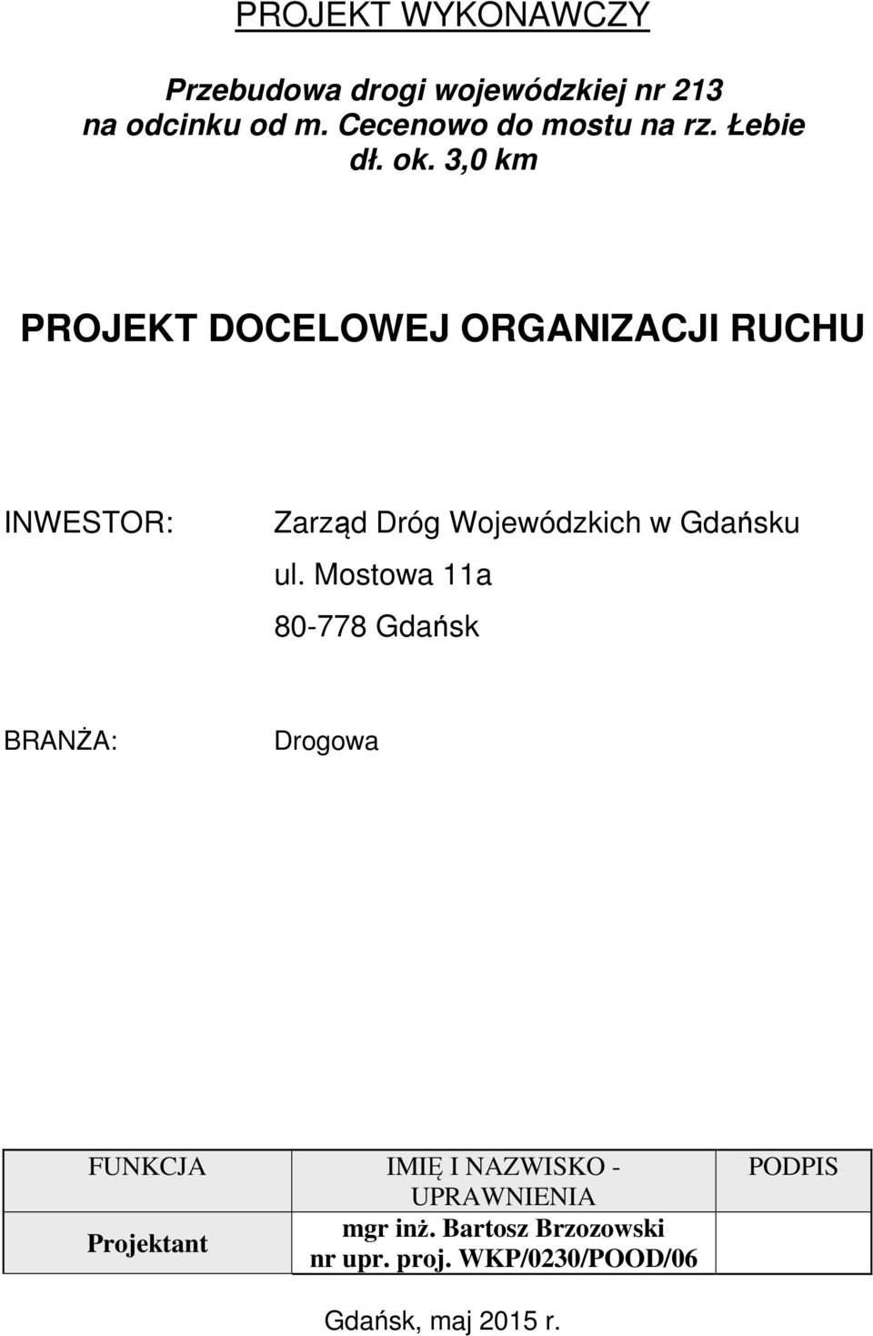 3,0 km PROJEKT DOCELOWEJ ORGANIZACJI RUCHU INWESTOR: Zarząd Dróg Wojewódzkich w Gdańsku ul.