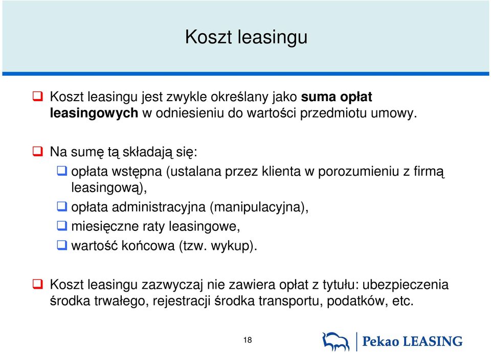 Na sumę tą składają się: opłata wstępna (ustalana przez klienta w porozumieniu z firmą leasingową), opłata