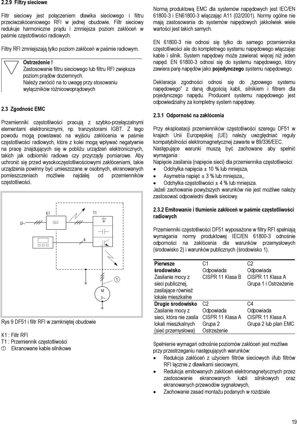 Zastosowanie filtru sieciowego lub filtru RFI zwiększa poziom prądów doziemnych. Należy zwrócić na to uwagę przy stosowaniu wyłączników różnicowoprądowych 2.
