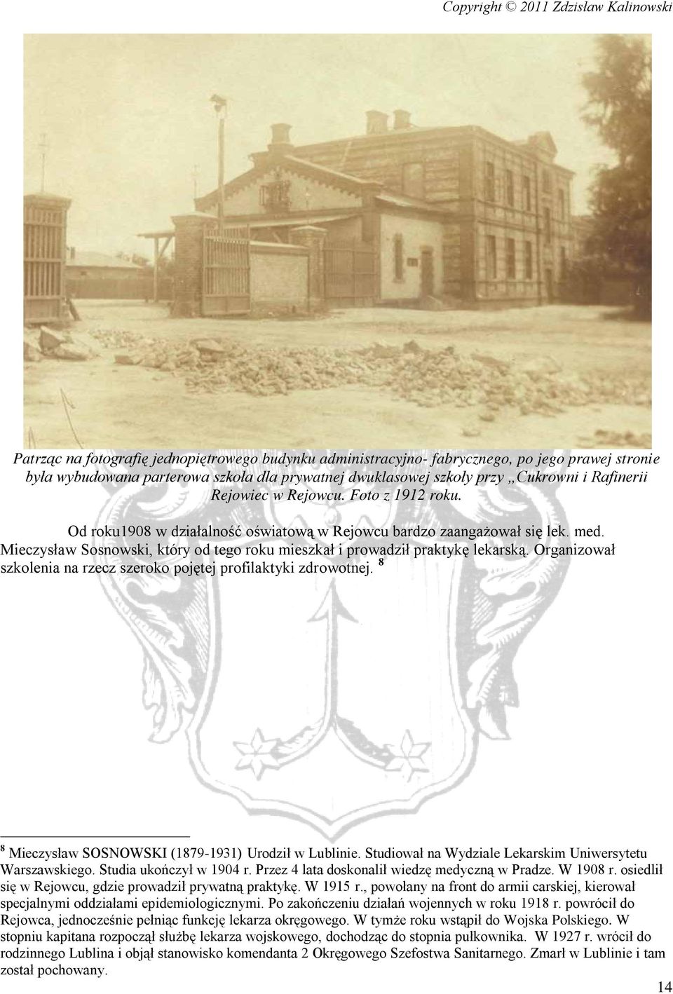 Organizował szkolenia na rzecz szeroko pojętej profilaktyki zdrowotnej. 8 8 Mieczysław SOSNOWSKI (1879-1931) Urodził w Lublinie. Studiował na Wydziale Lekarskim Uniwersytetu Warszawskiego.