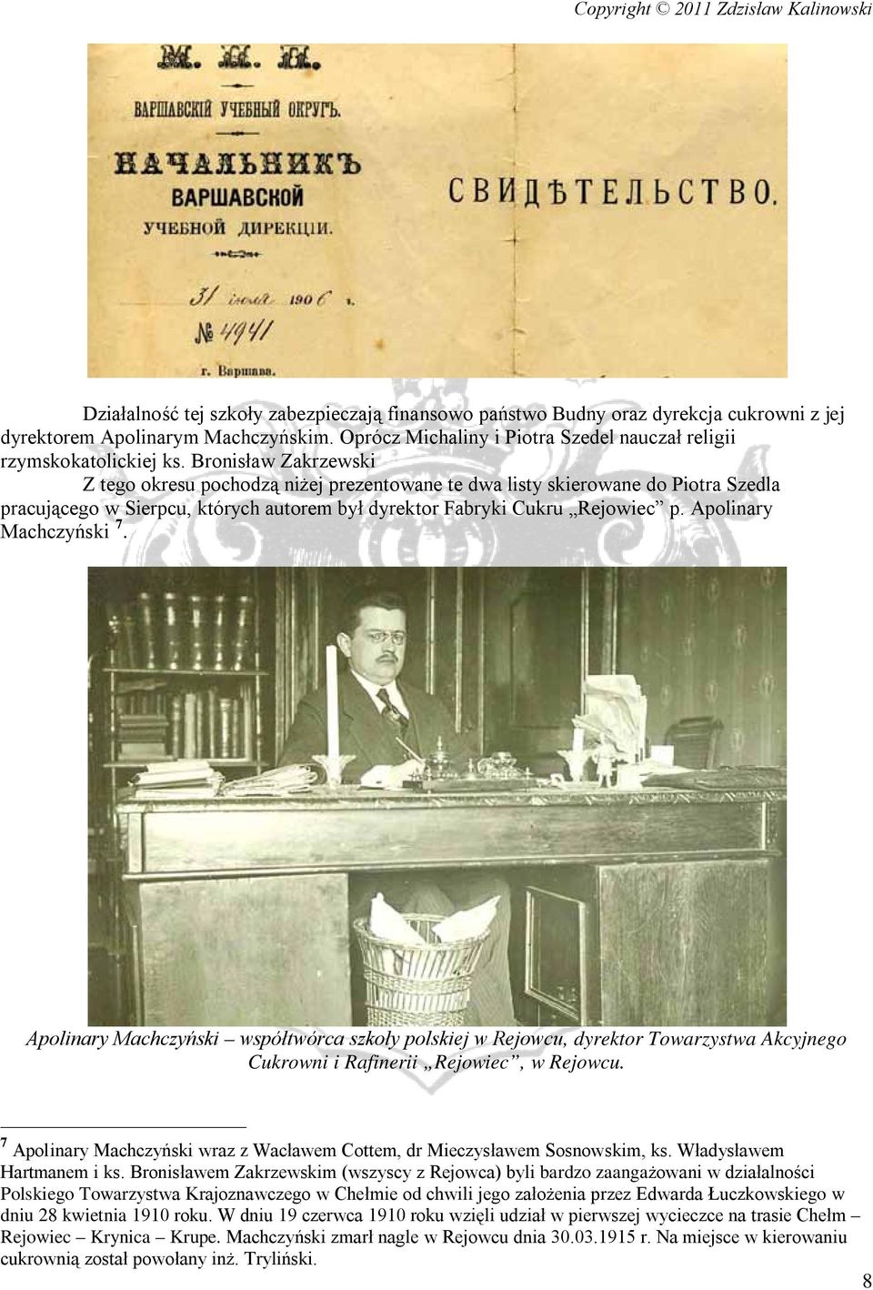 Apolinary Machczyński 7. Apolinary Machczyński współtwórca szkoły polskiej w Rejowcu, dyrektor Towarzystwa Akcyjnego Cukrowni i Rafinerii Rejowiec, w Rejowcu.