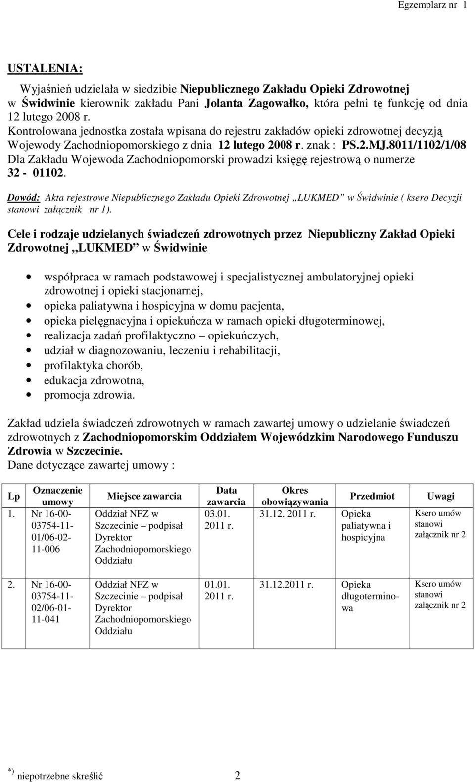 8011/1102/1/08 Dla Zakładu Wojewoda Zachodniopomorski prowadzi księgę rejestrową o numerze 32-01102.