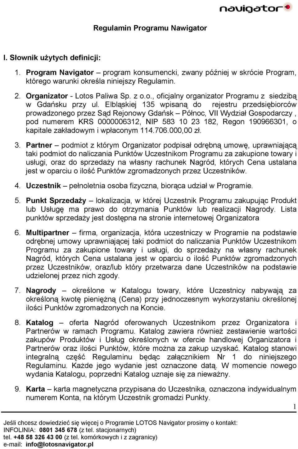 Elbląskiej 135 wpisaną do rejestru przedsiębiorców prowadzonego przez Sąd Rejonowy Gdańsk Północ, VII Wydział Gospodarczy, pod numerem KRS 0000006312, NIP 583 10 23 182, Regon 190966301, o kapitale