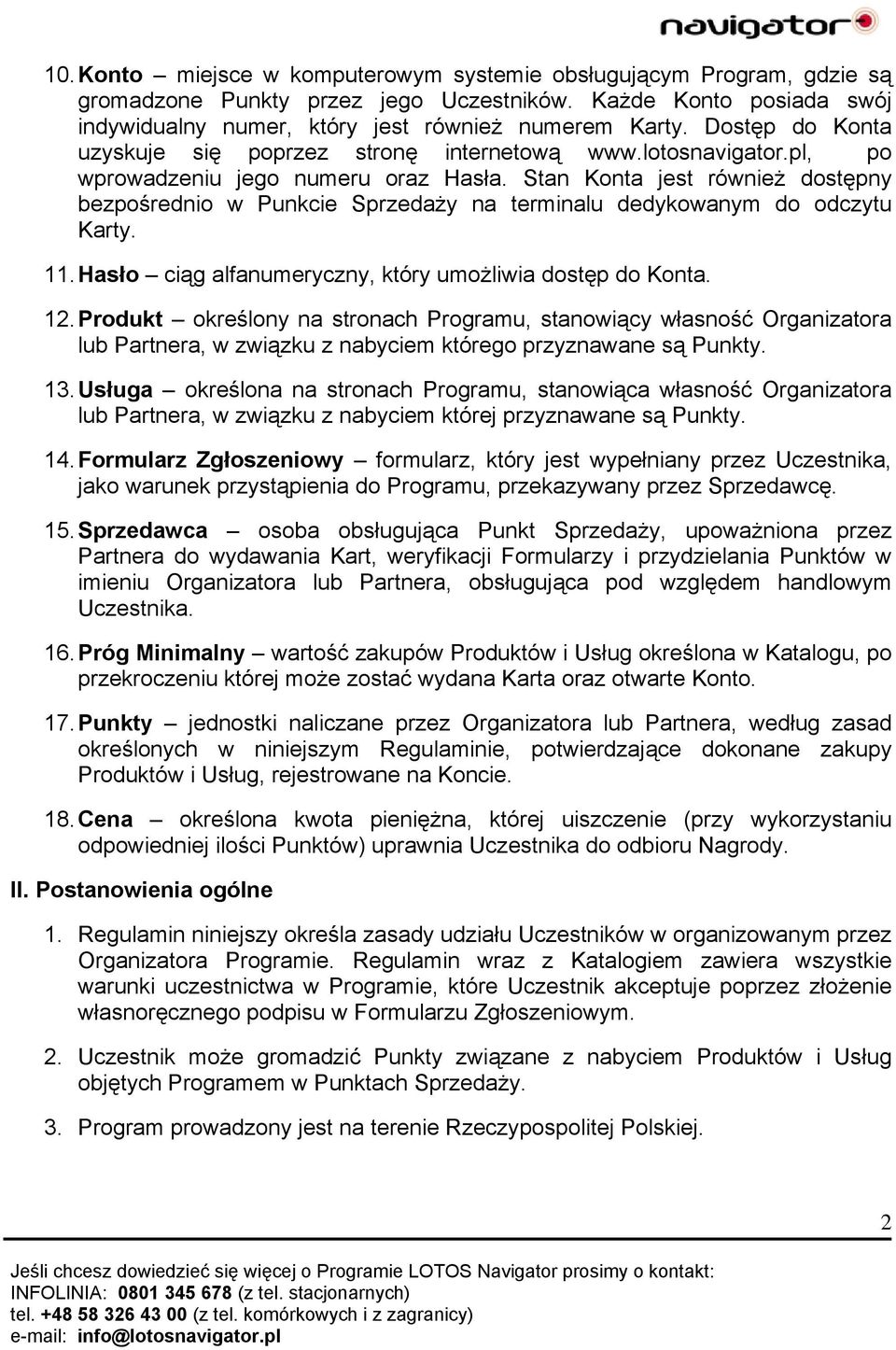 Stan Konta jest również dostępny bezpośrednio w Punkcie Sprzedaży na terminalu dedykowanym do odczytu Karty. 11. Hasło ciąg alfanumeryczny, który umożliwia dostęp do Konta. 12.