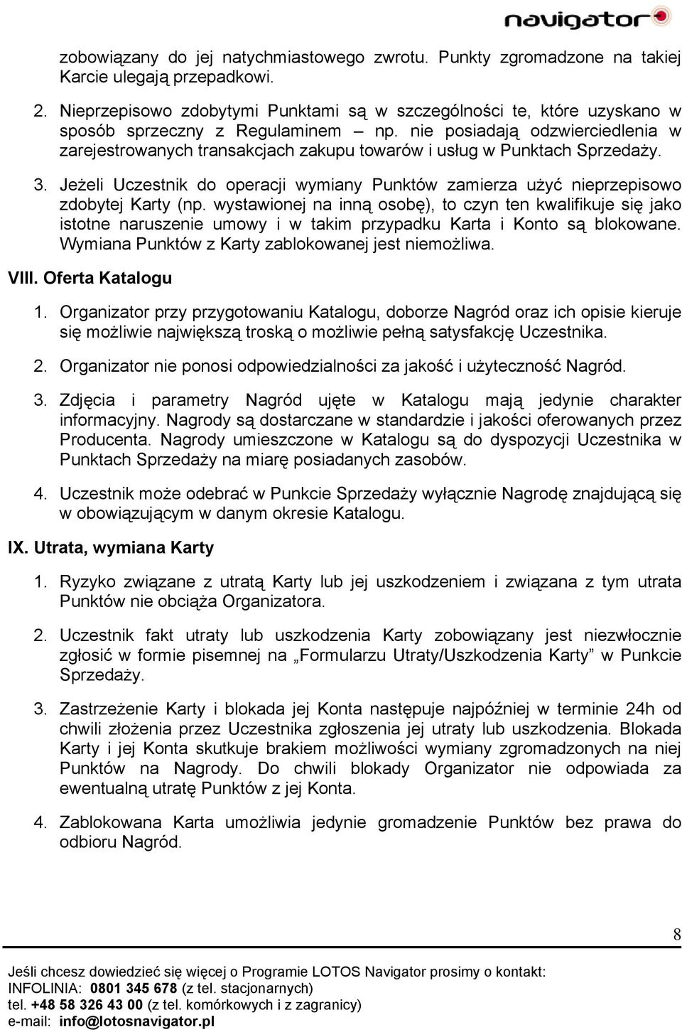 nie posiadają odzwierciedlenia w zarejestrowanych transakcjach zakupu towarów i usług w Punktach Sprzedaży. 3.