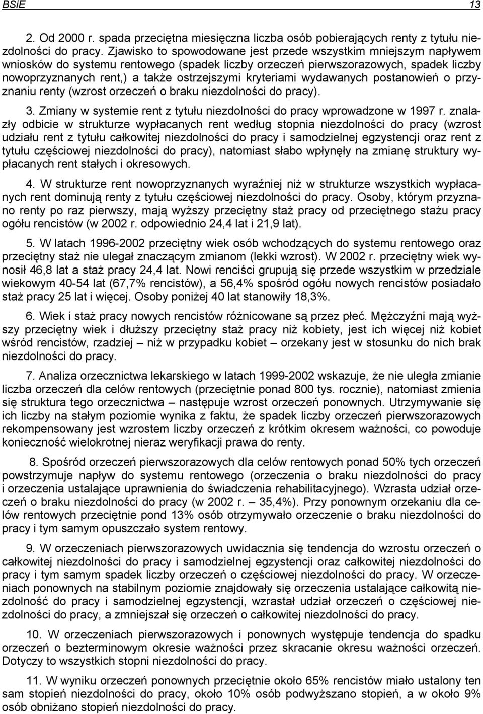 kryteriami wydawanych postanowień o przyznaniu renty (wzrost orzeczeń o braku niezdolności do pracy). 3. Zmiany w systemie rent z tytułu niezdolności do pracy wprowadzone w 1997 r.