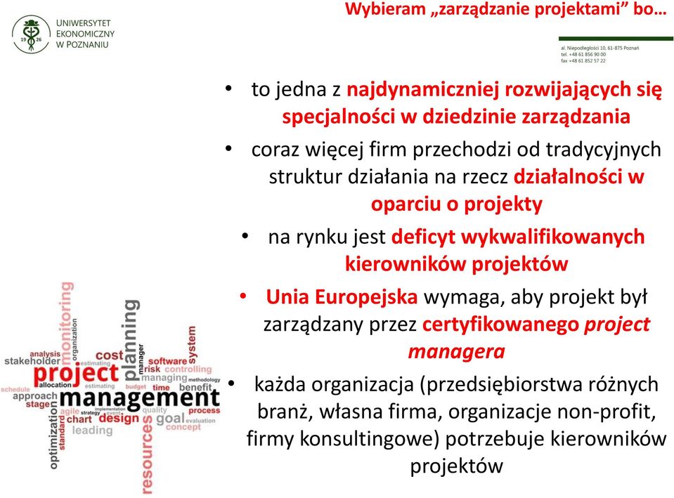 wykwalifikowanych kierowników projektów Unia Europejska wymaga, aby projekt był zarządzany przez certyfikowanego project managera