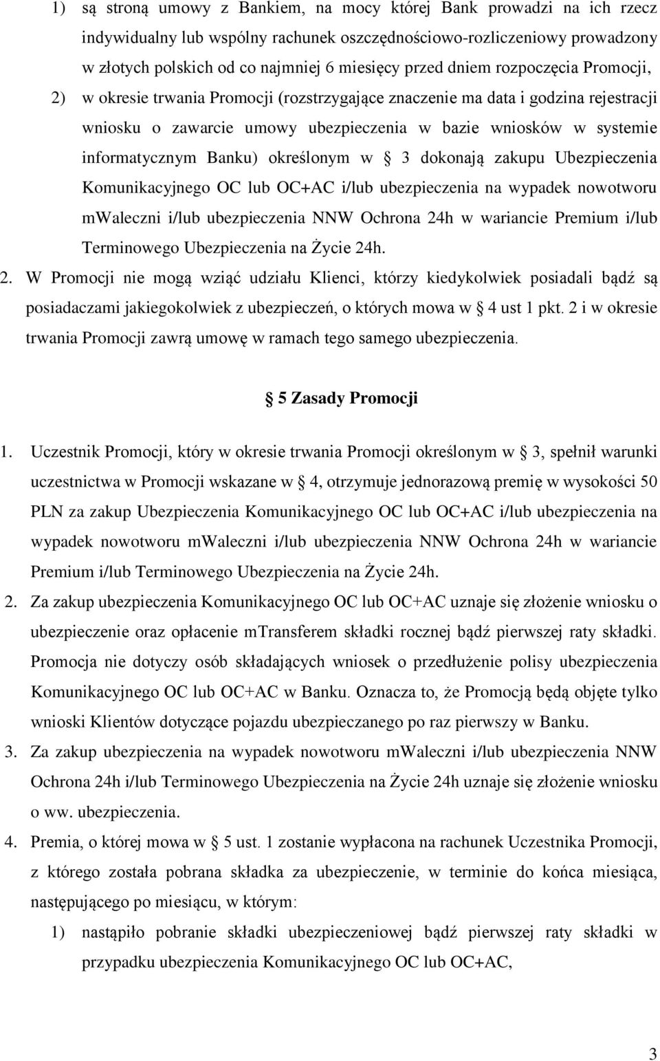 Banku) określonym w 3 dokonają zakupu Ubezpieczenia Komunikacyjnego OC lub OC+AC i/lub ubezpieczenia na wypadek nowotworu mwaleczni i/lub ubezpieczenia NNW Ochrona 24h w wariancie Premium i/lub