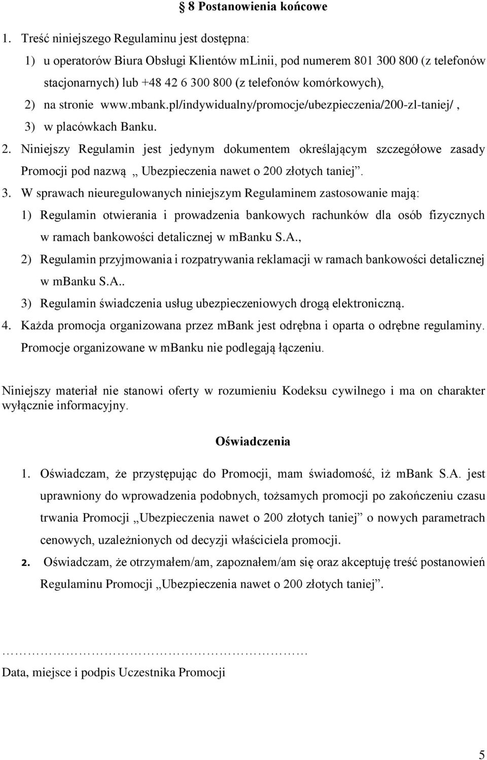 stronie www.mbank.pl/indywidualny/promocje/ubezpieczenia/200-zl-taniej/, 3) w placówkach Banku. 2.