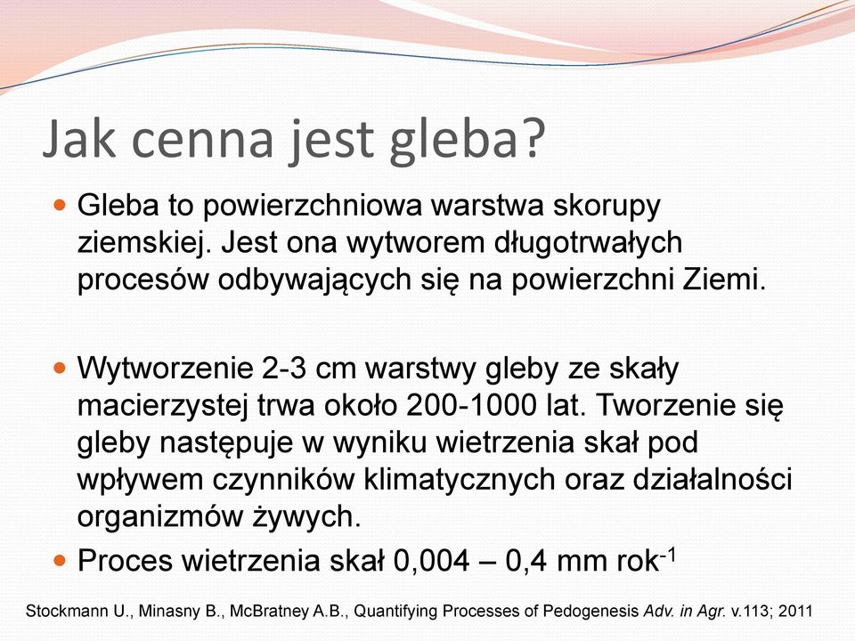 Wytworzenie 2-3 cm warstwy gleby ze skały macierzystej trwa około 200-1000 lat.